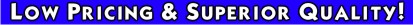 Low Pricing & Superior Quality!
