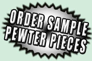 Order Sample Pewter Pieces Here!